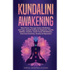 Kundalini Awakening: Mind Power Through Chakra Meditation, and Yoga. Empath healing for Beginners, Psychic Abilities, Intuition, Astral Travel, Mindfu - Paperback
