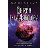 Quirón en la astrología: La guía definitiva del sanador herido - Paperback
