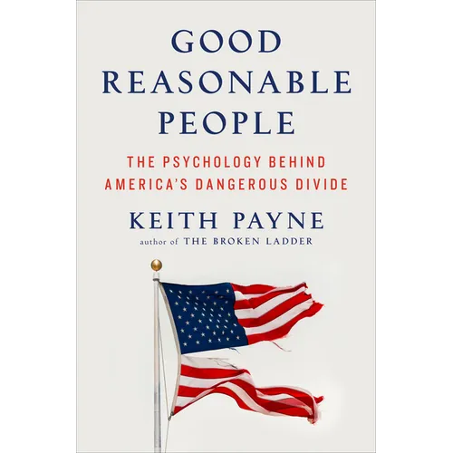 Good Reasonable People: The Psychology Behind America's Dangerous Divide - Hardcover
