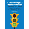 The Psychology of Procrastination: Understand Your Habits, Find Motivation, and Get Things Done - Paperback