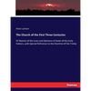 The Church of the First Three Centuries: Or Notices of the Lives and Opinions of Some of the Early Fathers, with Special Reference to the Doctrine of - Paperback