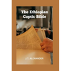 The Ethiopian Coptic Bible: The Journey into the 18th century Ethiopian Coptic Geez Bible books banned, rejected and forbidden - Paperback