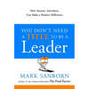 You Don't Need a Title to Be a Leader: How Anyone, Anywhere, Can Make a Positive Difference - Hardcover