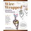 Wire-Wrapped Jewelry Techniques: Tools and Inspiration for Creating Your Own Fashionable Jewelry - Paperback