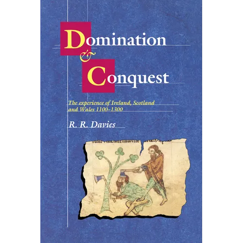 Domination and Conquest: The Experience of Ireland, Scotland and Wales, 1100 1300 - Paperback