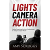 Lights, Camera, Action: Media Coaching for Any Professional in Today's Digital World - Paperback