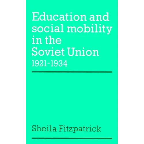 Education and Social Mobility in the Soviet Union 1921 1934 - Paperback