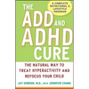 The ADD and ADHD Cure: The Natural Way to Treat Hyperactivity and Refocus Your Child - Hardcover