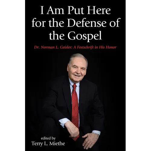 I Am Put Here for the Defense of the Gospel: Dr. Norman L. Geisler: A Festschrift in His Honor - Paperback