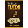 The Bitcoin Tutor: Unlocking the Secrets of Bitcoin - Paperback