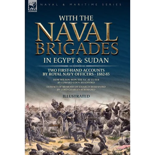 With the Naval Brigades in Egypt & Sudan: Two First-Hand Accounts by Royal Navy Officers, 1882-85 - Hardcover