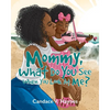 Mommy, What Do You See When You Look At Me? - Paperback