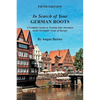 In Search of Your German Roots: A Complete Guide to Tracing Your Ancestors in the Germanic Areas of Europe - Paperback