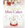 Celebrate with Minicakes: Designs and Techniques for Creating Over 25 Celebration Minicakes - Paperback