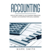 Accounting: Step by Step Guide to Accounting Principles & Basic Accounting for Small Business - Hardcover