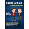 Habilidades de Conversación: Secretos para Introvertidos para Analizar a las Personas, Afrontar Conversaciones con Confianza, y Superar la Ansiedad So - Paperback