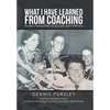 What I Have Learned from Coaching: Timeless Prerequisites for Success and Fulfillment - Hardcover