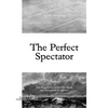 The Perfect Spectator: The Experience of the Art Work and Reception Aesthetics - Paperback