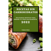 Recetas Sin Carbohidratos 2022: Deliciosas Recetas Para Perder Tu Peso Rapidamente - Paperback