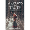 Arrows of Truth: A Strategy to Deflect Satan's Lies, Embrace God's Truth, and Restore Your Mind - Paperback