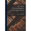 Of Civil Government [two Treatises] - Paperback