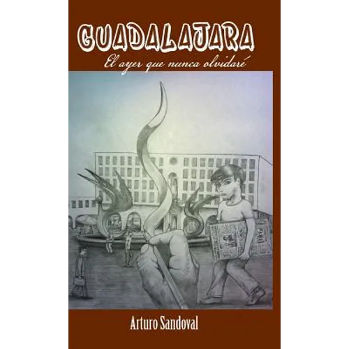Guadalajara: El Ayer Que Nunca Olvidare - Hardcover