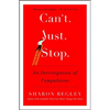Can't Just Stop: An Investigation of Compulsions - Paperback