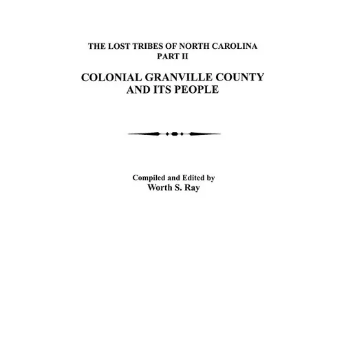 Lost Tribes of North Carolina, Part II: Colonial Granville County and Its People - Paperback
