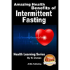 Amazing Health Benefits of Intermittent Fasting - Health Learning Series - Paperback