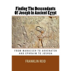 Finding The Descendants Of Joseph In Ancient Egypt: From Manasseh to Akhenaten and Ephraim to Joshua - Paperback