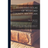 Standard Atlas of Wexford County, Michigan: Including a Plat Book of the Villages, Cities and Townships of the County...patrons Directory, Reference B - Paperback