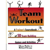 Team Workout: A Trainer's Sourcebook of 50 Team-Building Games and Activities - Paperback