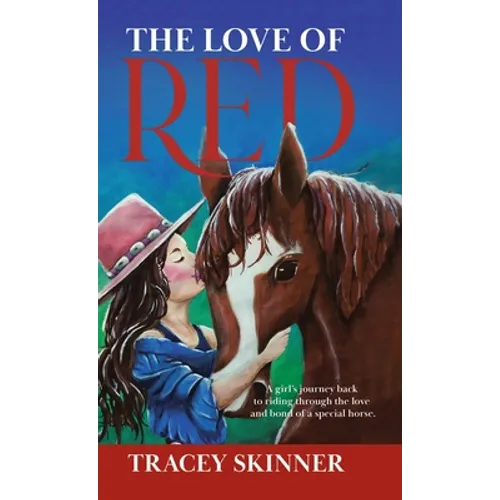 The Love of Red: A girl's journey back to riding through the love and bond of a special horse. - Hardcover