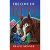 The Love of Red: A girl's journey back to riding through the love and bond of a special horse. - Hardcover
