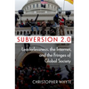 Subversion 2.0: Leaderlessness, the Internet, and the Fringes of Global Society - Paperback