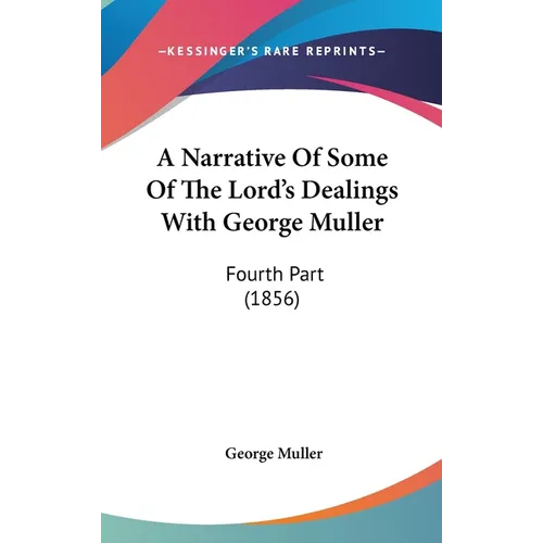 A Narrative Of Some Of The Lord's Dealings With George Muller: Fourth Part (1856) - Hardcover