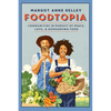 Foodtopia: Communities in Pursuit of Peace, Love, & Homegrown Food - How Five Generations of Utopians Reimagined Food, Freedom, and Community - Paperback