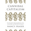 Cannibal Capitalism: How Our System Is Devouring Democracy, Care, and the Planet and What We Can Do about It - Paperback