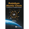 Rubidium Atomic Clock: The Workhorse of Satellite Navigation - Hardcover