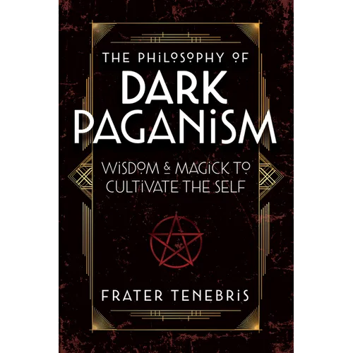 The Philosophy of Dark Paganism: Wisdom & Magick to Cultivate the Self - Paperback