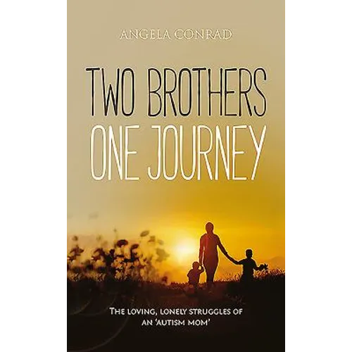 Two Brothers, One Journey: The loving, courageous struggles of an 'autism mom' - Paperback
