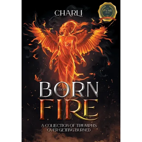 Born From Fire: A Collection Of Triumphs Over Getting Burned - Hardcover