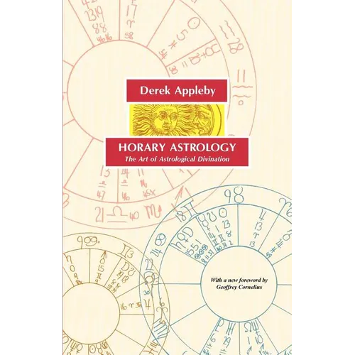 Horary Astrology, the Art of Astrological Divination - Paperback