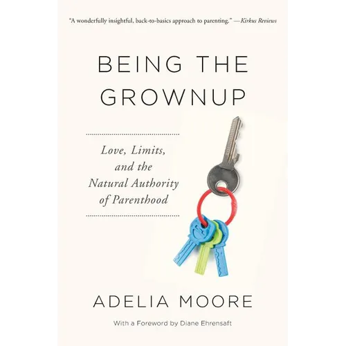 Being the Grownup: Love, Limits, and the Natural Authority of Parenthood - Paperback