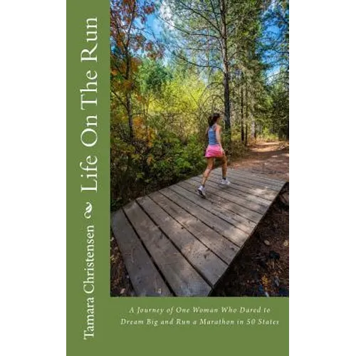 Life On The Run: One woman's journey of discovery while running a marathon in all 50 states. - Paperback