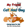 My Friend: Cat And Dog Coloring Books For Kids: Colorful Cats: Stress Relieving Cat Designs: My Kids Coloring Books (Volume 1) - Paperback