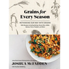 Grains for Every Season: Rethinking Our Way with Grains - Hardcover