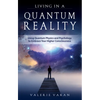 Living in a Quantum Reality: Using Quantum Physics and Psychology to Embrace Your Higher Consciousness - Paperback