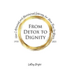 From Detox to Dignity: How I Attained and Maintained Sobriety for More Than 50 Years - Paperback