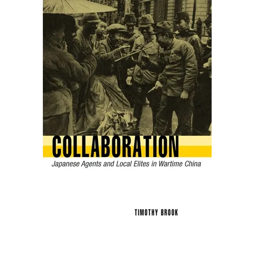 Collaboration: Japanese Agents and Local Elites in Wartime China - Paperback